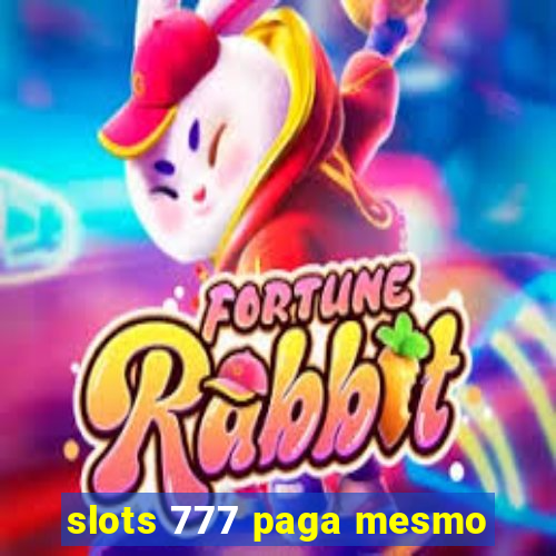 slots 777 paga mesmo